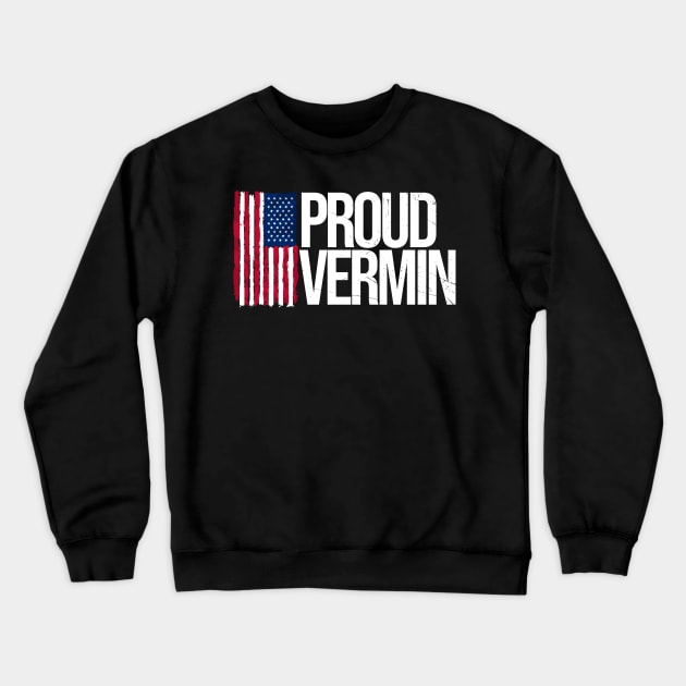 proud vermin - funny political Crewneck Sweatshirt by Siduwor.uma